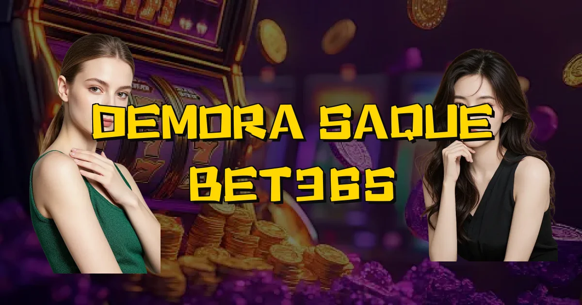 Demora Saque Bet365 Oficial