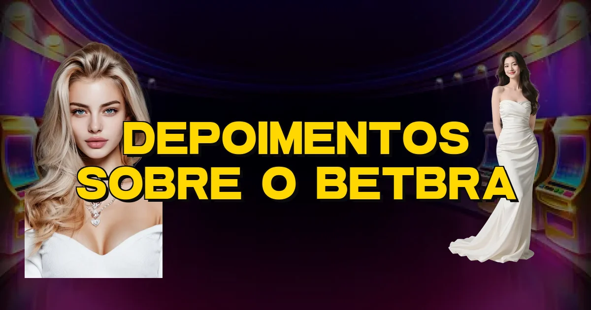 Depoimentos Sobre O Betbra Oficial