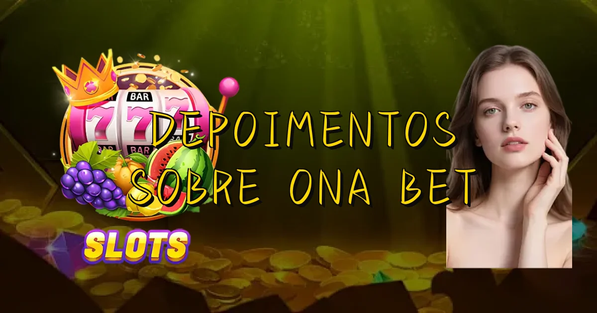Depoimentos Sobre Ona Bet Oficial