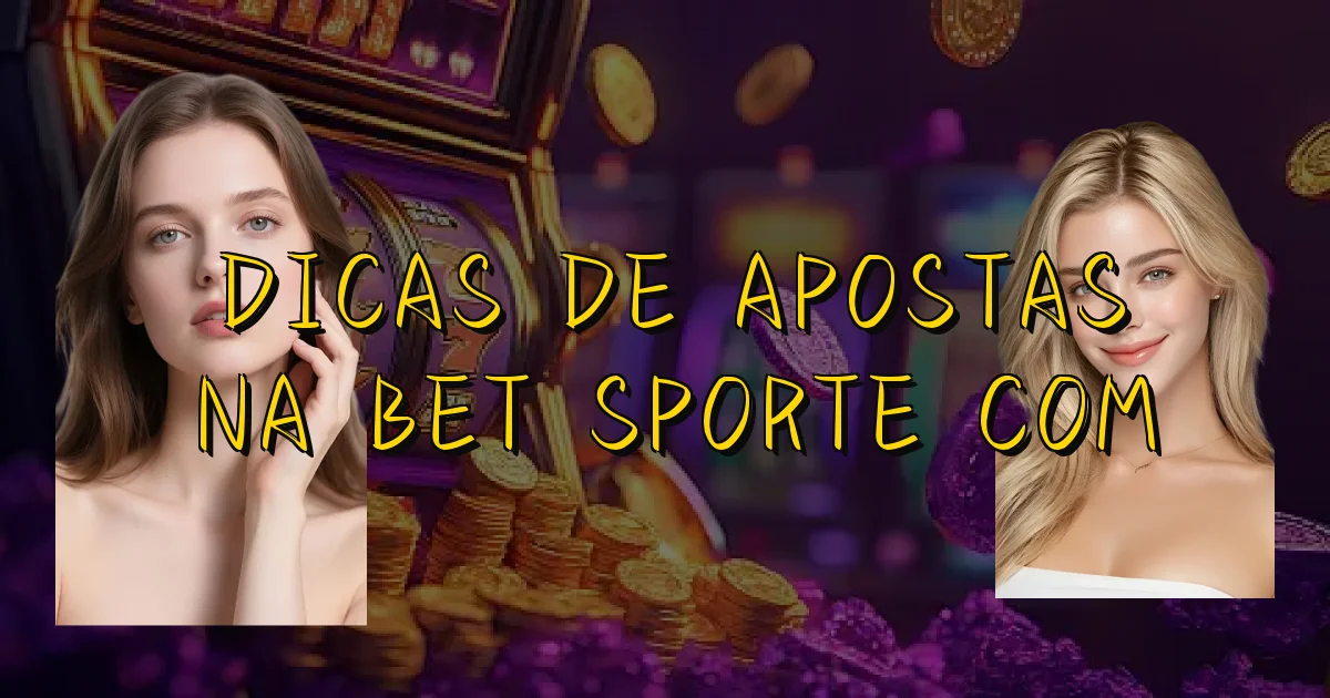 Dicas De Apostas Na Bet Sporte Com Oficial