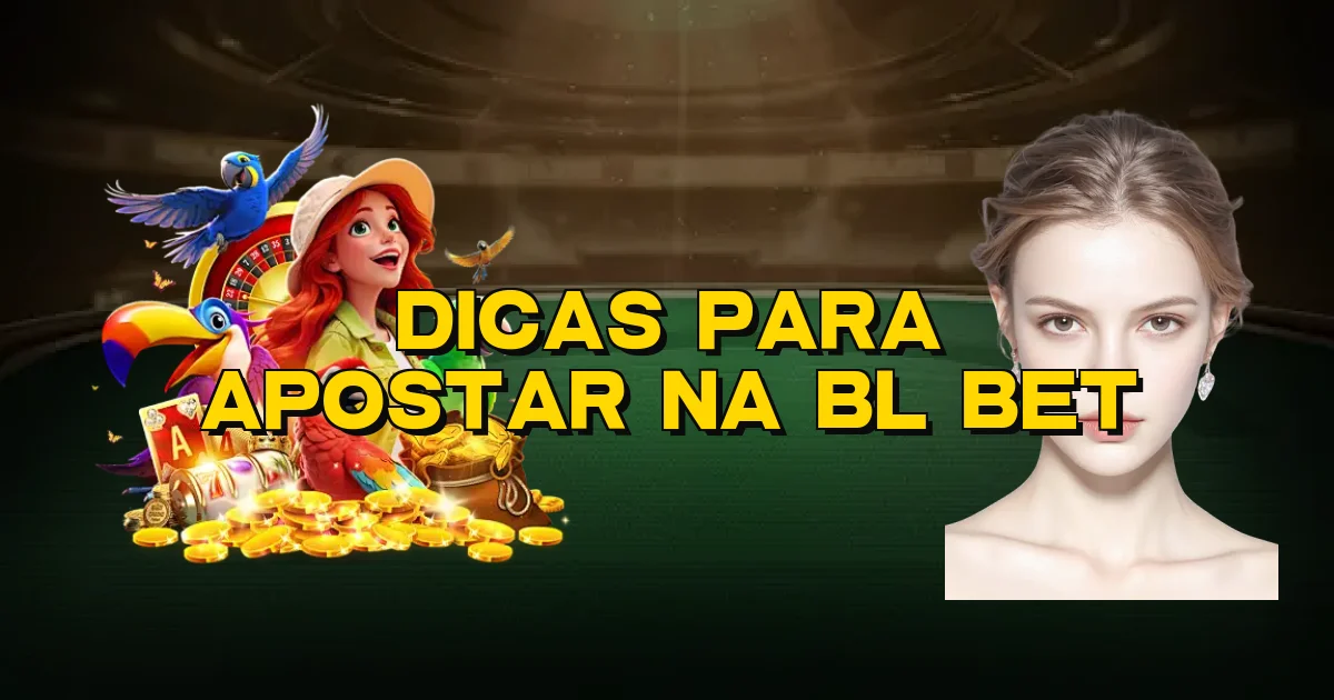 Dicas Para Apostar Na Bl Bet Oficial