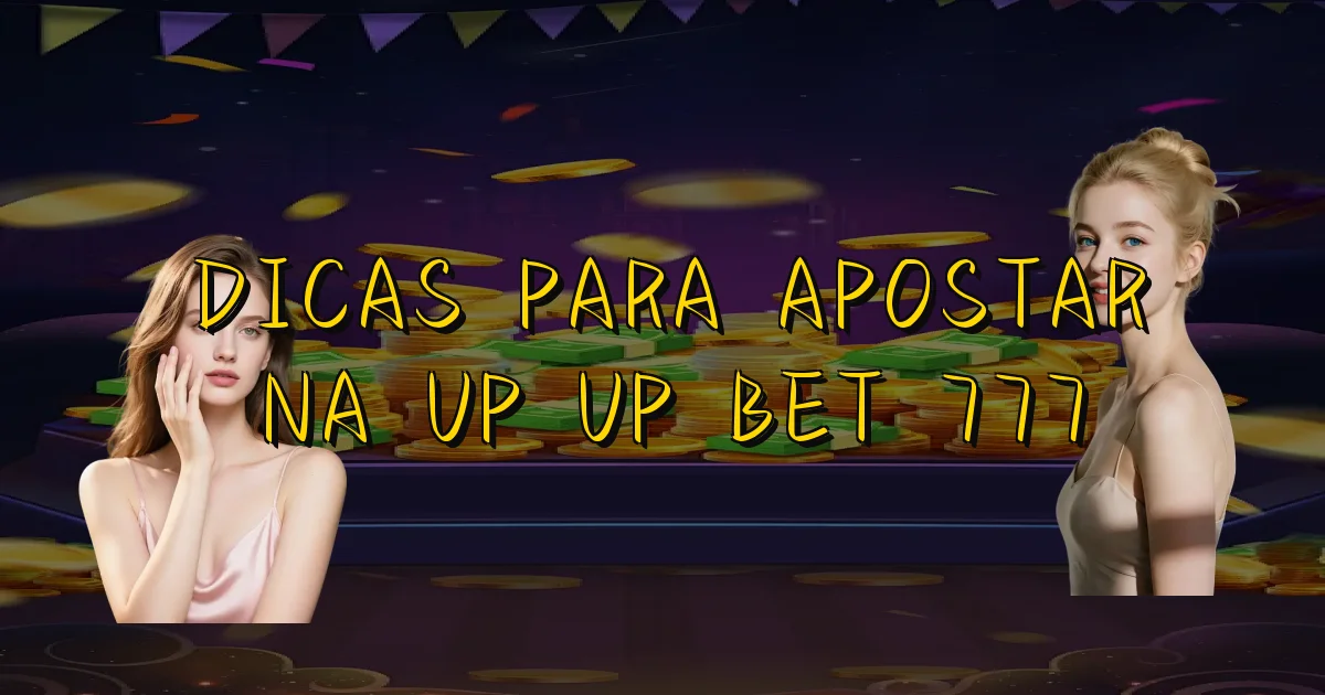 Dicas Para Apostar Na Up Up Bet 777 Oficial