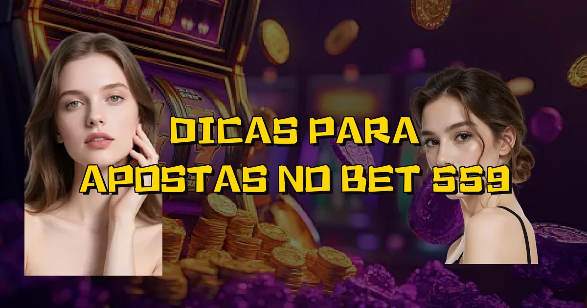 Dicas Para Apostas No Bet 559 Oficial