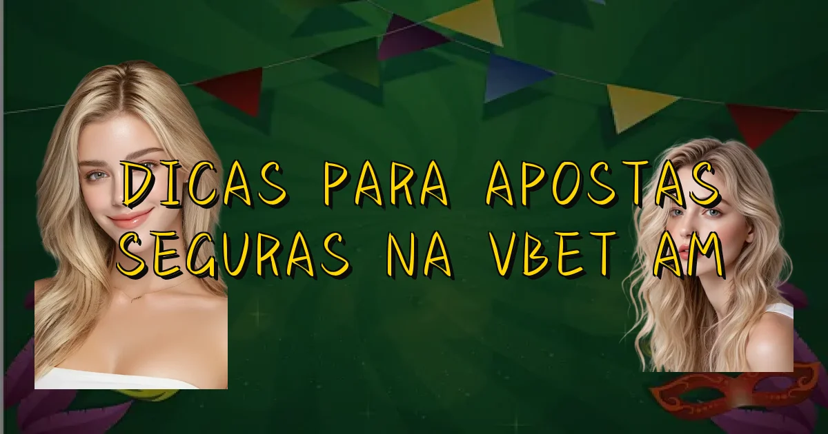 Dicas Para Apostas Seguras Na Vbet Am Oficial