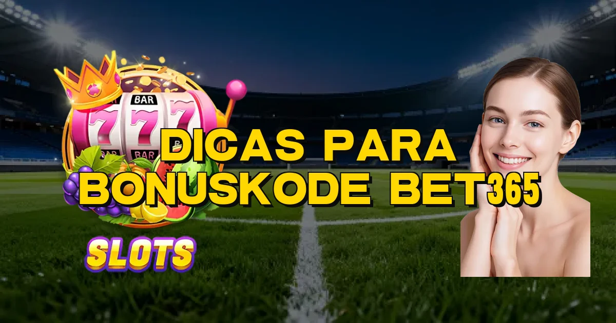 Dicas Para Bonuskode Bet365 Oficial