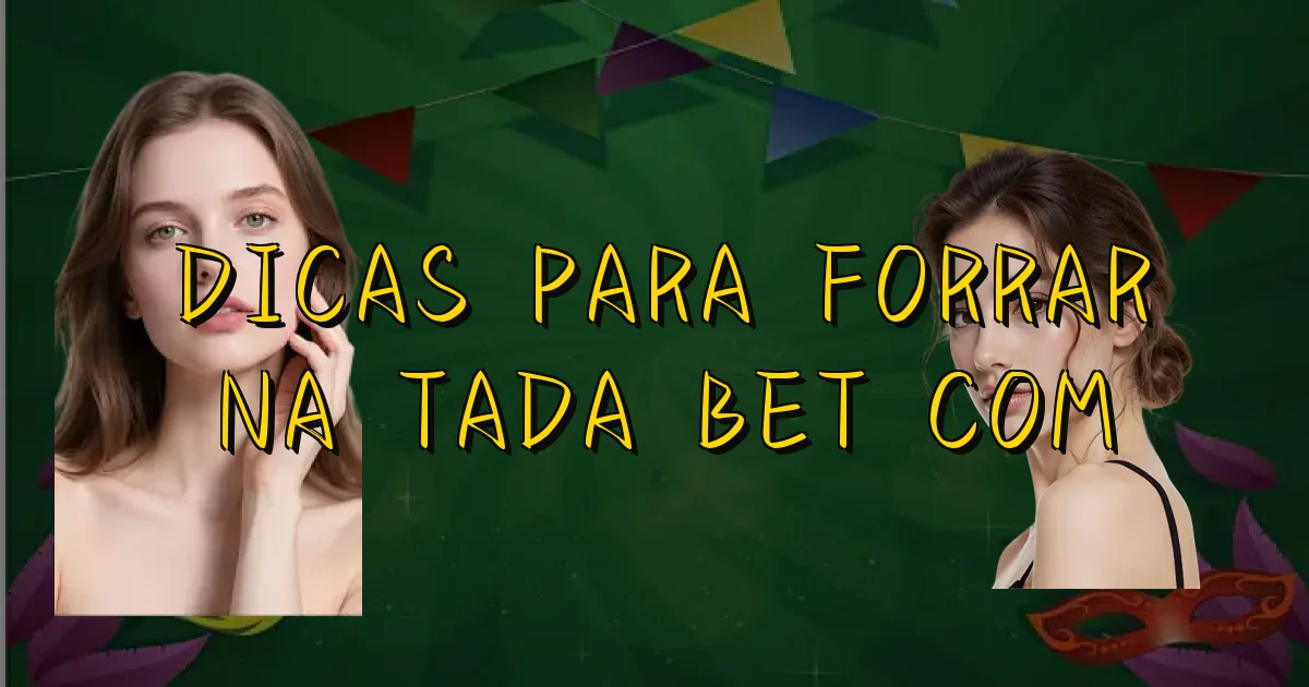 Dicas Para Forrar Na Tada Bet Com Oficial