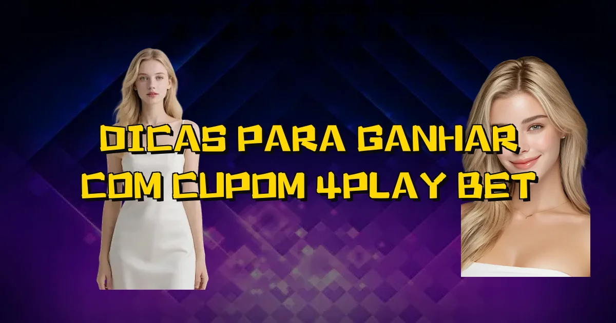 Dicas Para Ganhar Com Cupom 4Play Bet Oficial