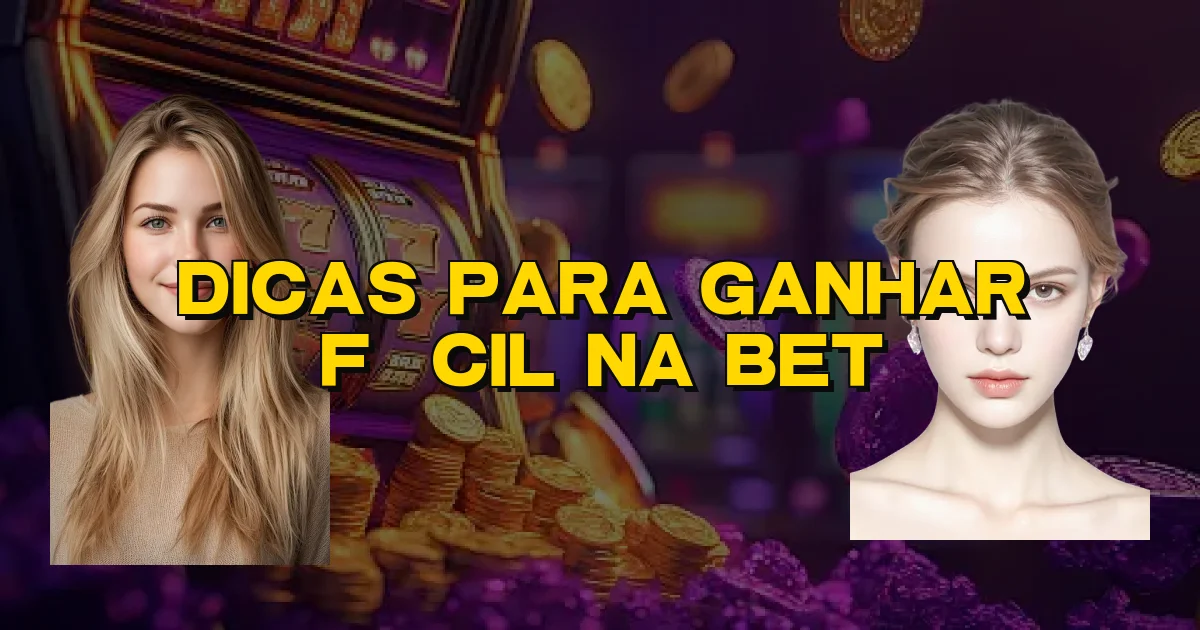 Dicas Para Ganhar Fácil Na Bet Oficial