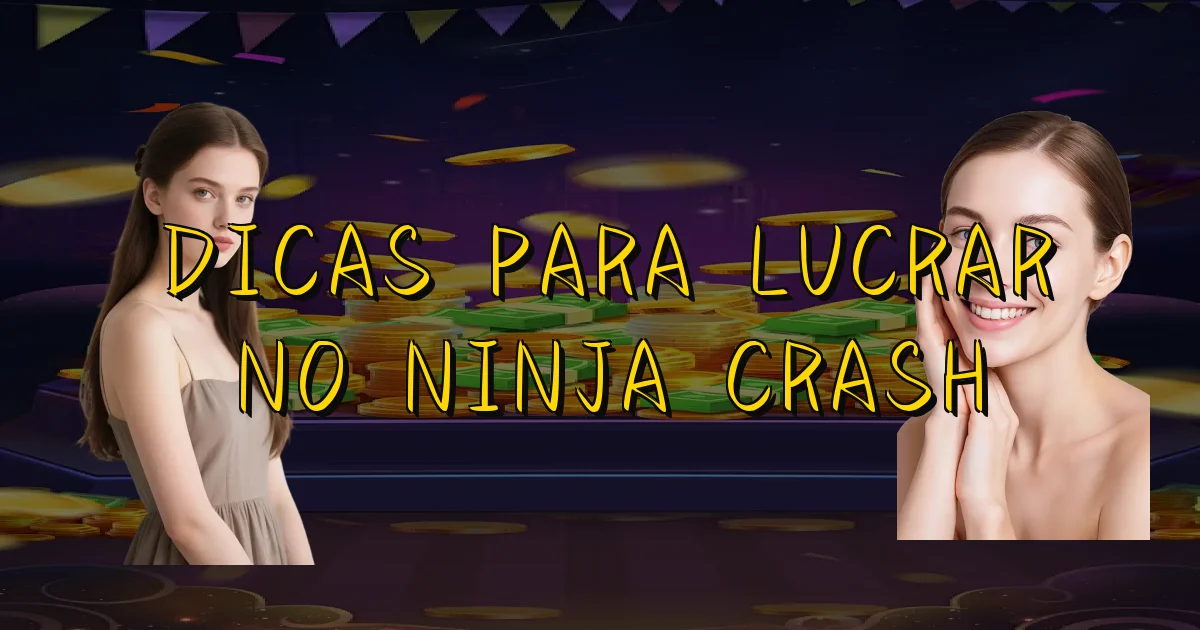 Dicas Para Lucrar No Ninja Crash Oficial