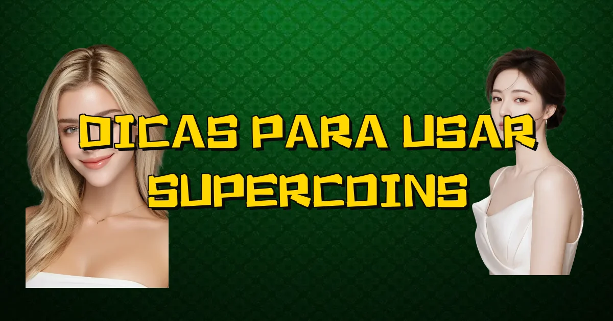 Dicas Para Usar Supercoins Oficial