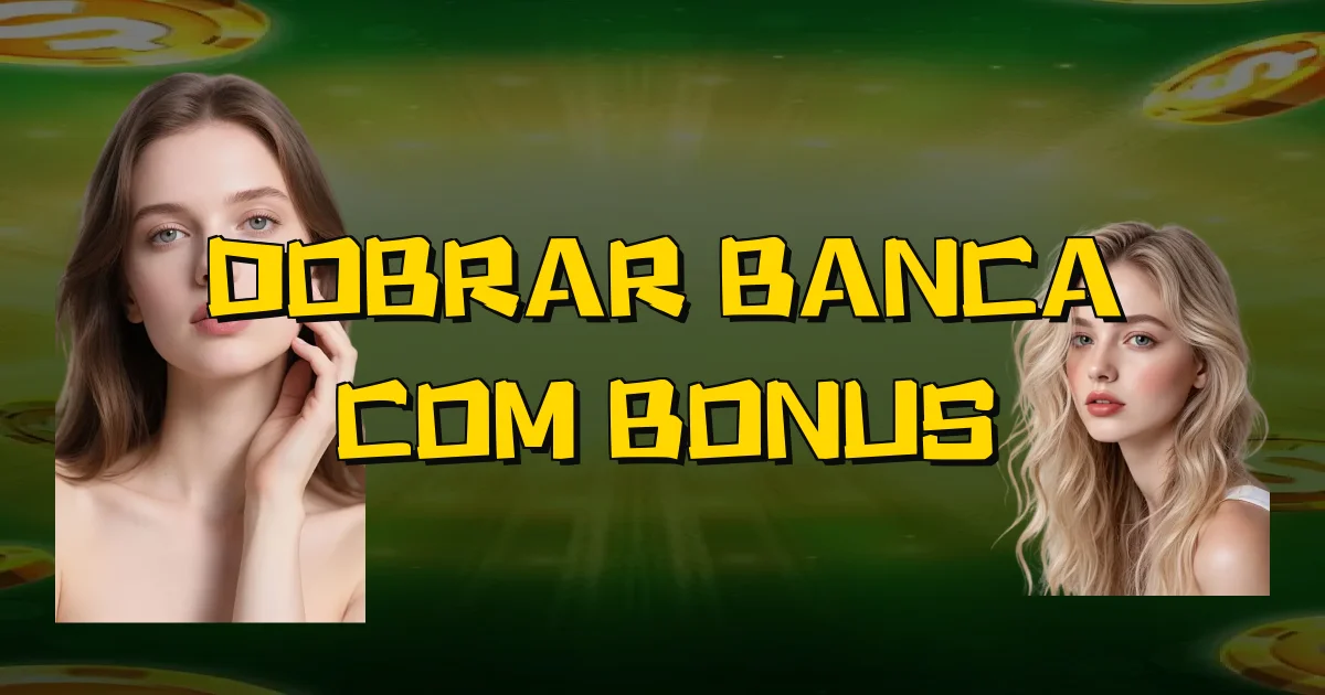 Dobrar Banca Com Bonus Oficial