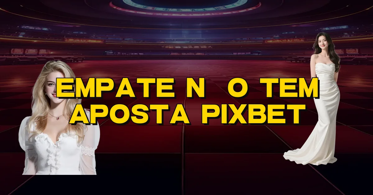 Empate Não Tem Aposta Pixbet Oficial