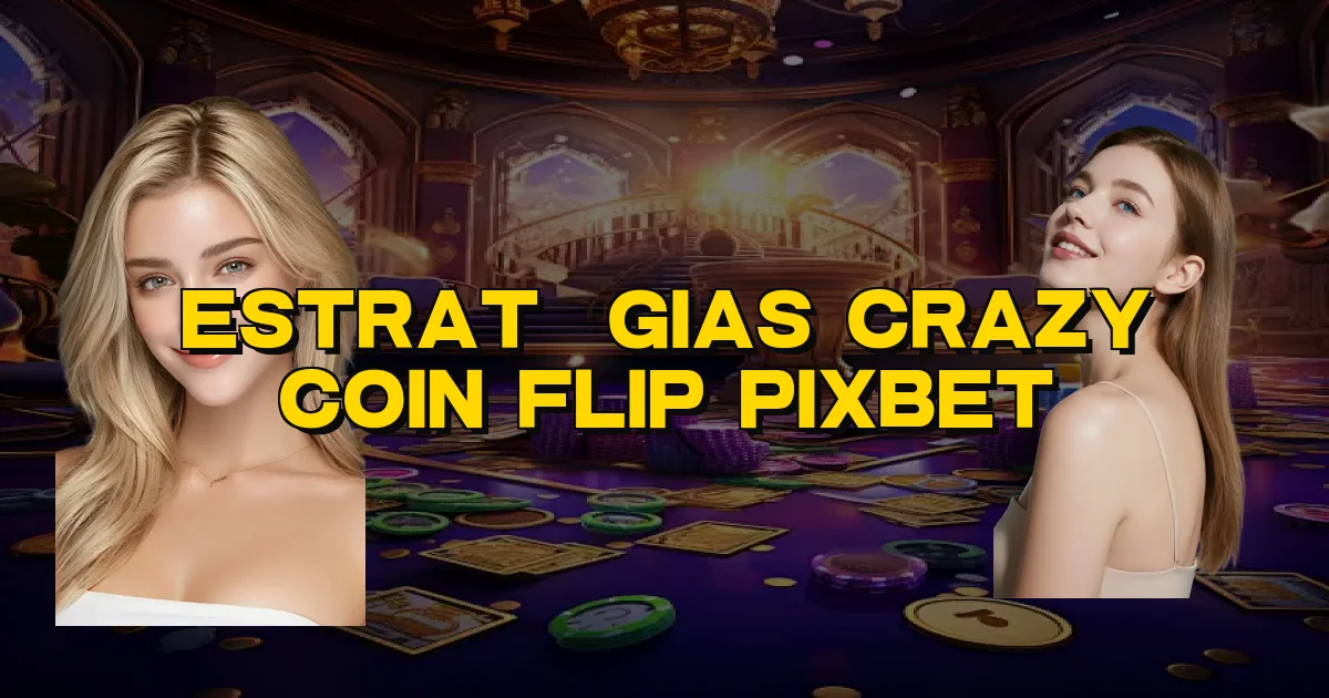 Estratégias Crazy Coin Flip Pixbet Oficial