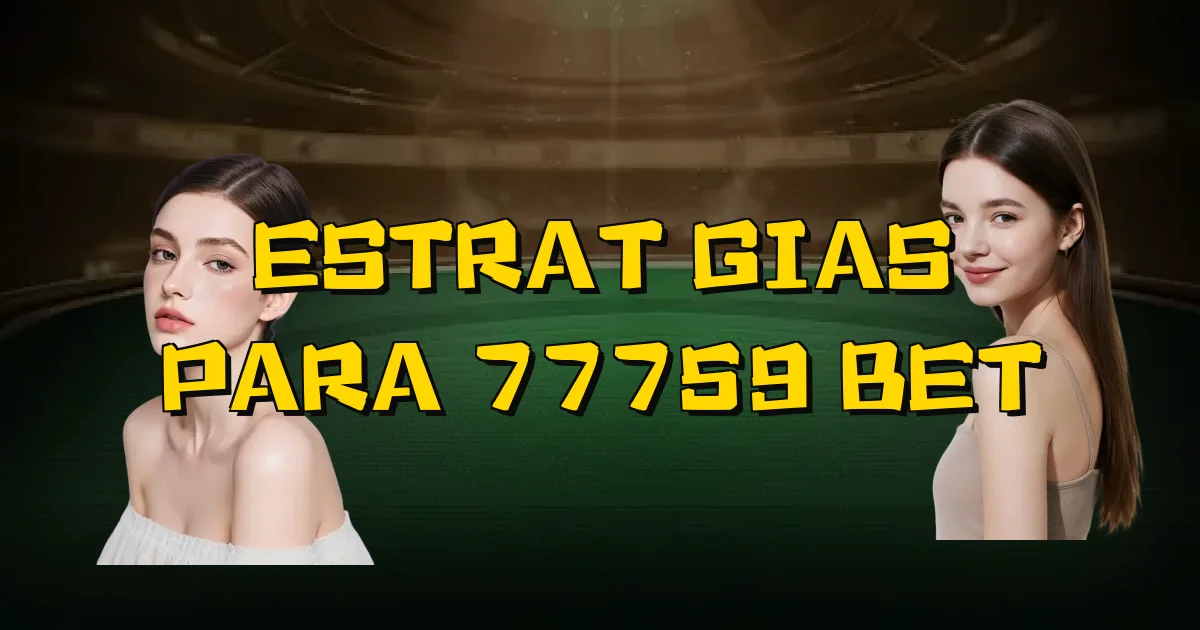 Estratégias Para 77759 Bet Oficial