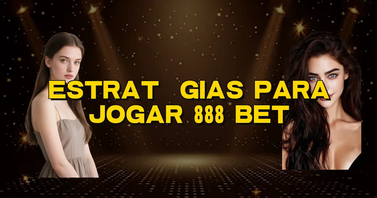 Estratégias Para Jogar 888 Bet Oficial