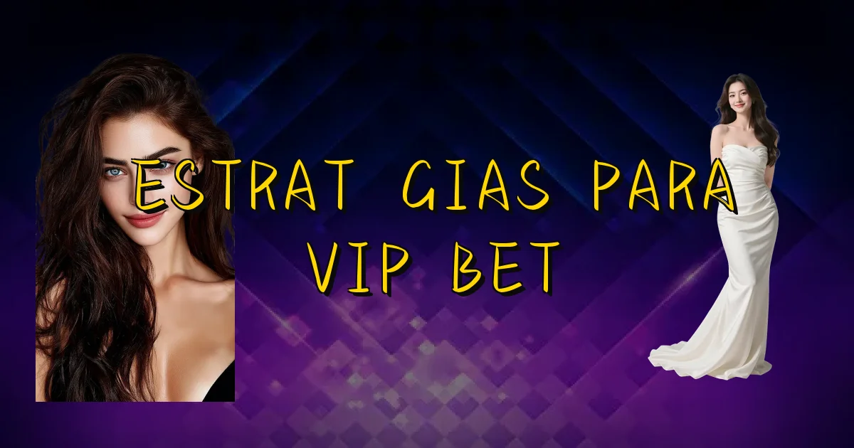 Estratégias Para Vip Bet Oficial