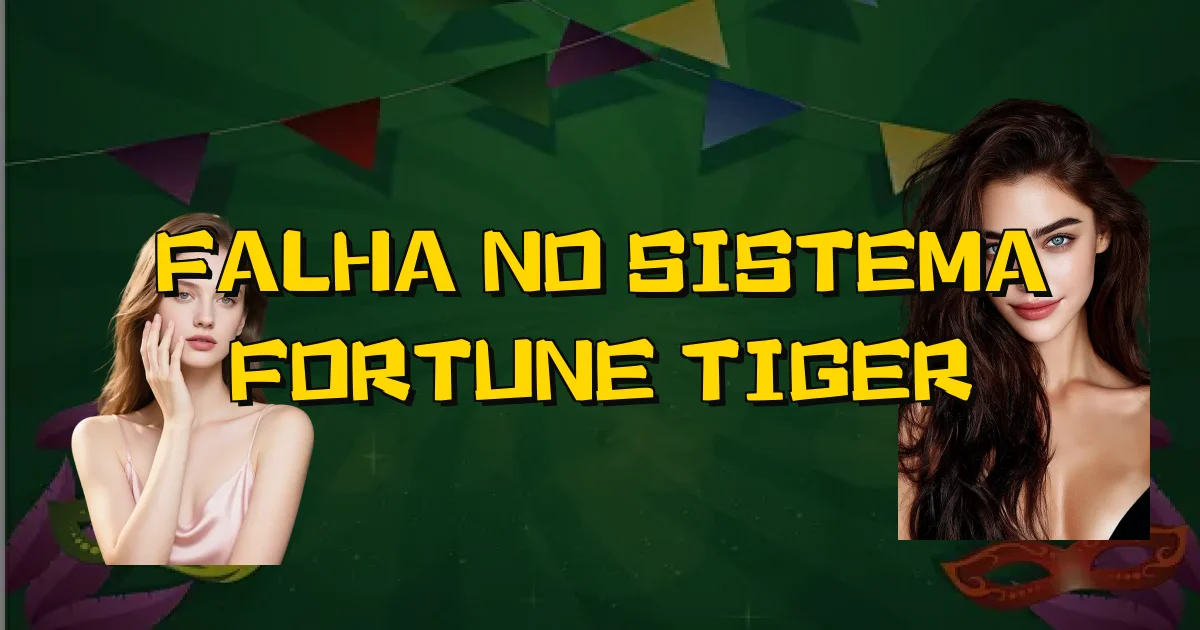 Falha No Sistema Fortune Tiger Oficial