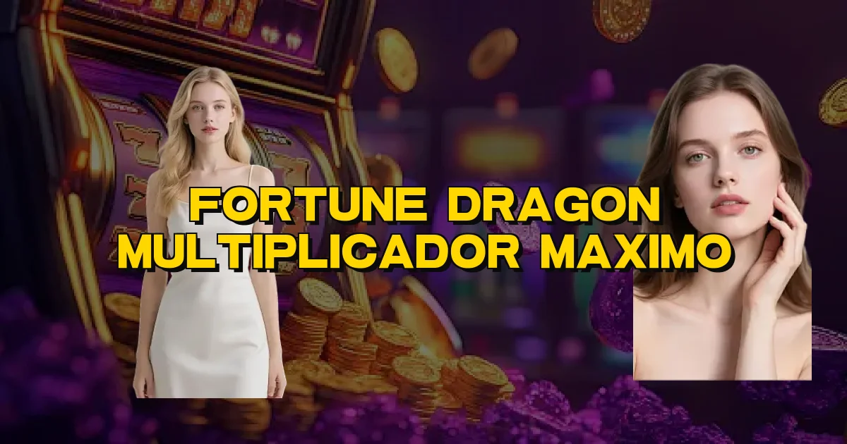Fortune Dragon Multiplicador Maximo Oficial