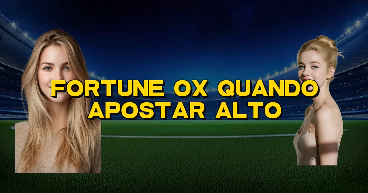 Fortune Ox Quando Apostar Alto Oficial