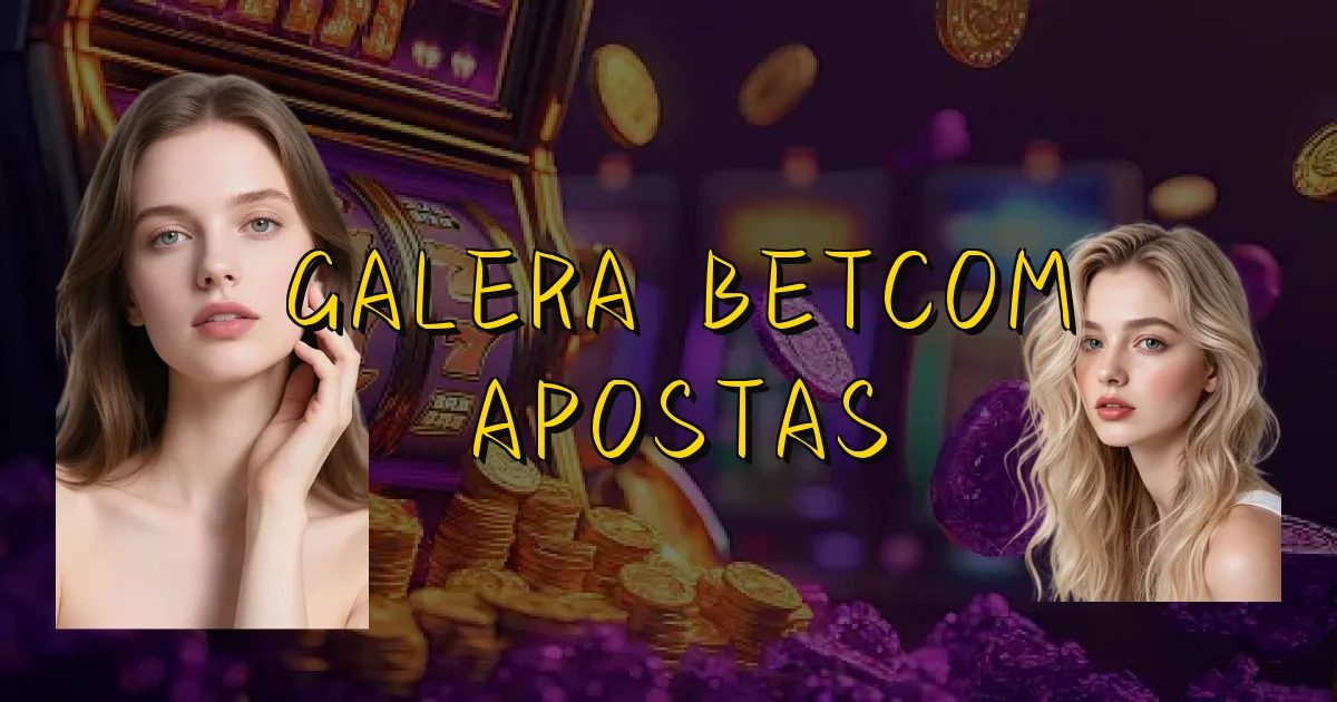 Galera Betcom Apostas Oficial