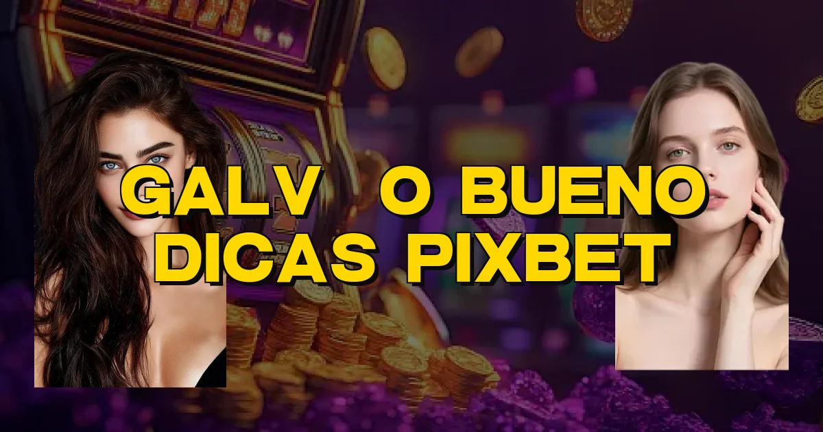 Galvão Bueno Dicas Pixbet Oficial