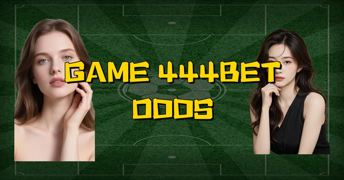 Game 444Bet Odds Oficial