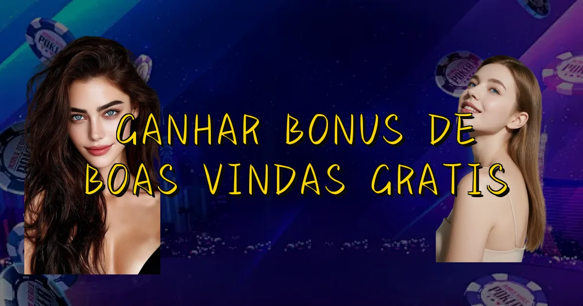 Ganhar Bonus De Boas Vindas Gratis Oficial