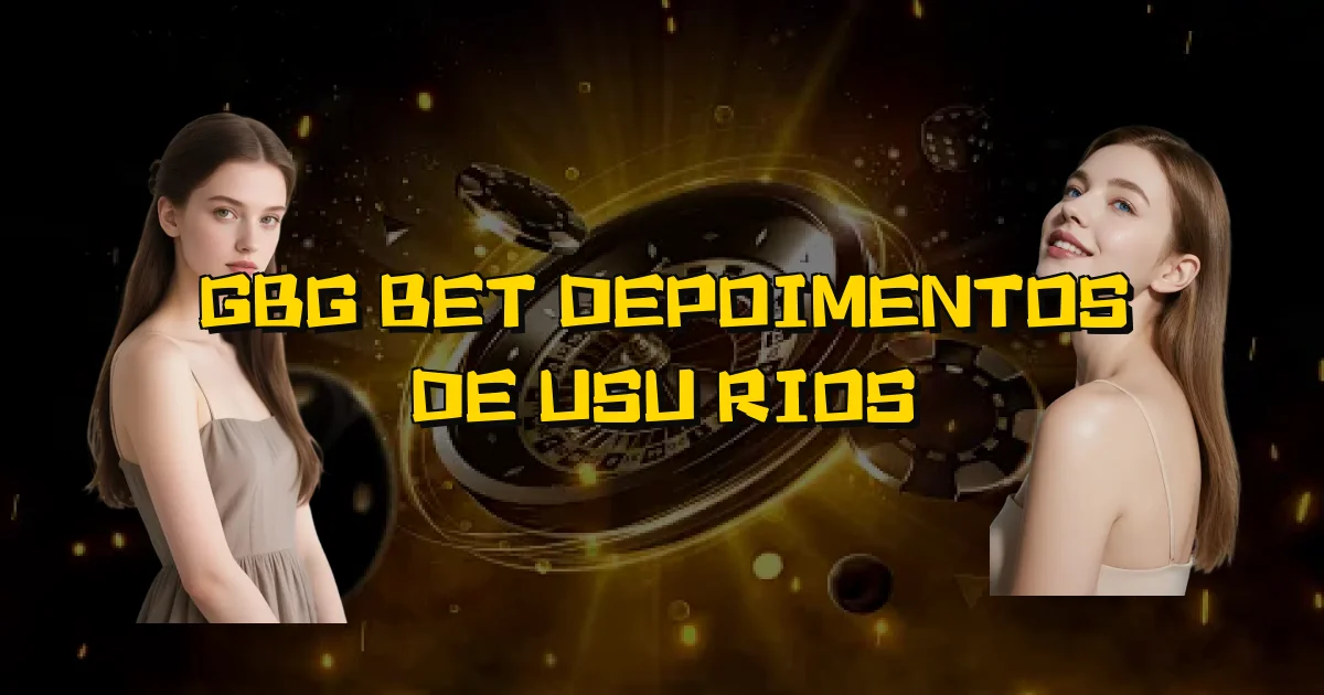 Gbg Bet Depoimentos De Usuários Oficial