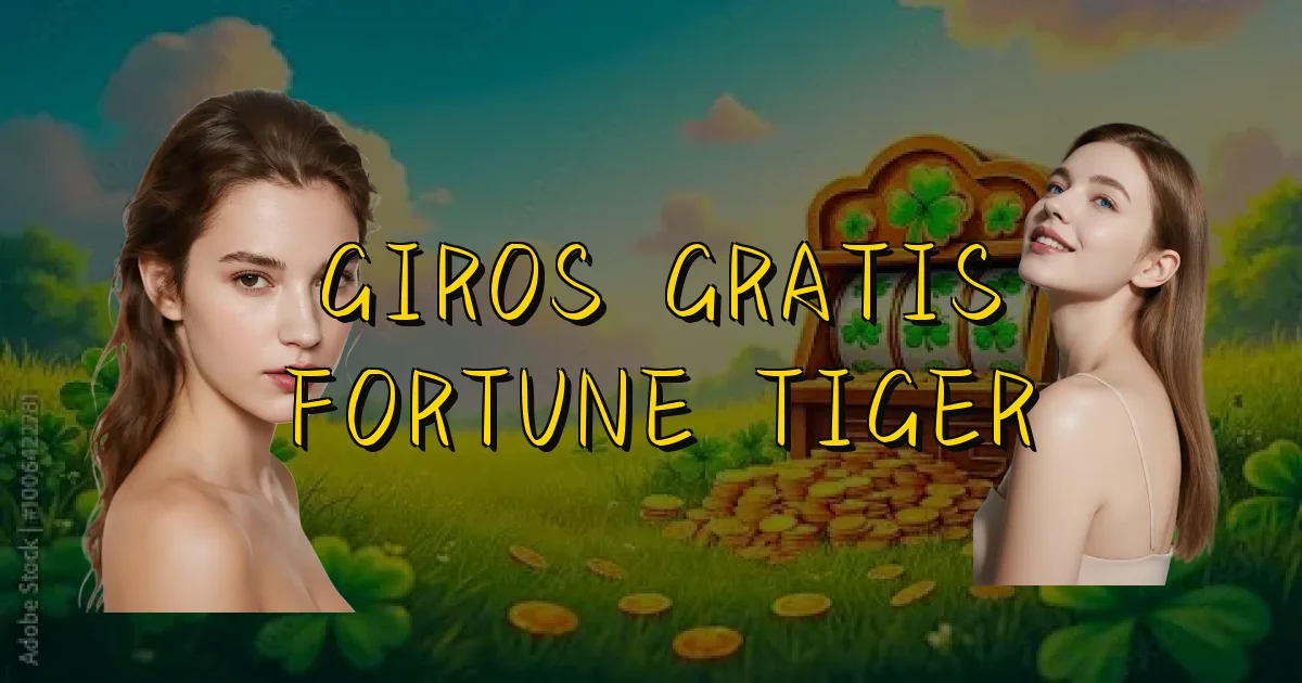 Giros Gratis Fortune Tiger Oficial