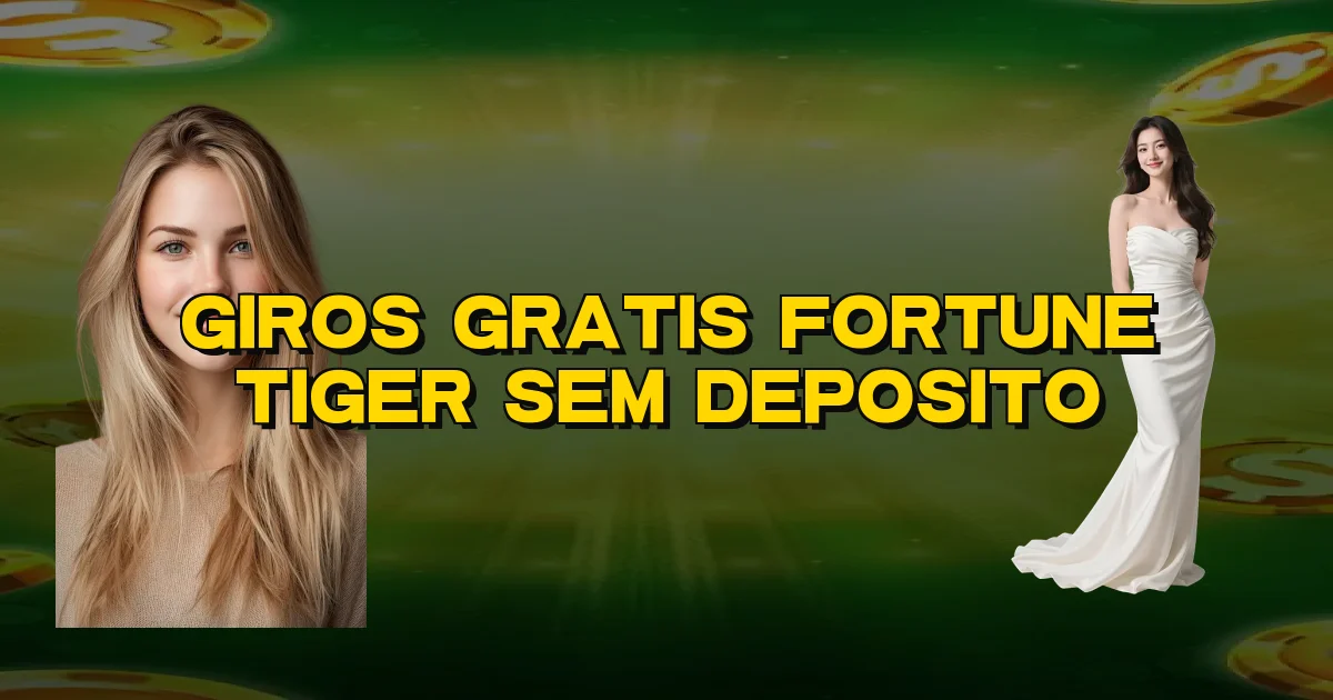 Giros Gratis Fortune Tiger Sem Deposito Oficial