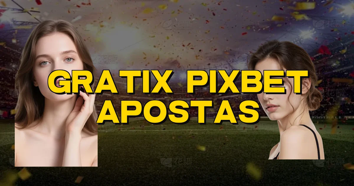 Gratix Pixbet Apostas Oficial