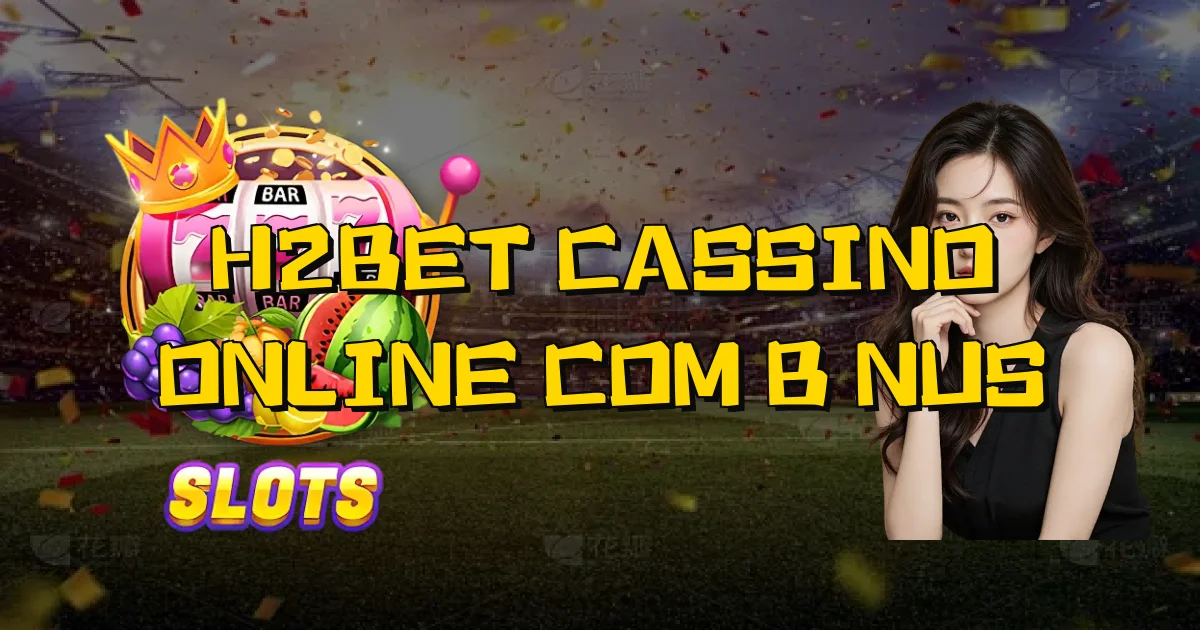 H2Bet Cassino Online Com Bônus Oficial