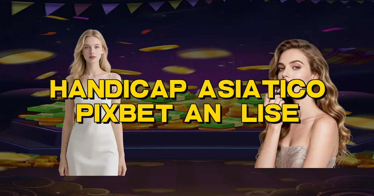 Handicap Asiatico Pixbet Análise Oficial