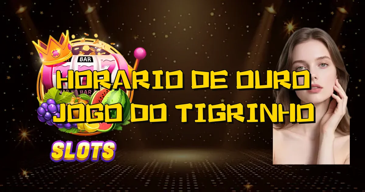Horario De Ouro Jogo Do Tigrinho Oficial