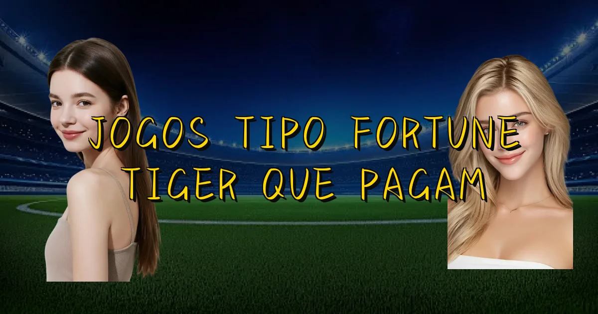 Jogos Tipo Fortune Tiger Que Pagam Oficial