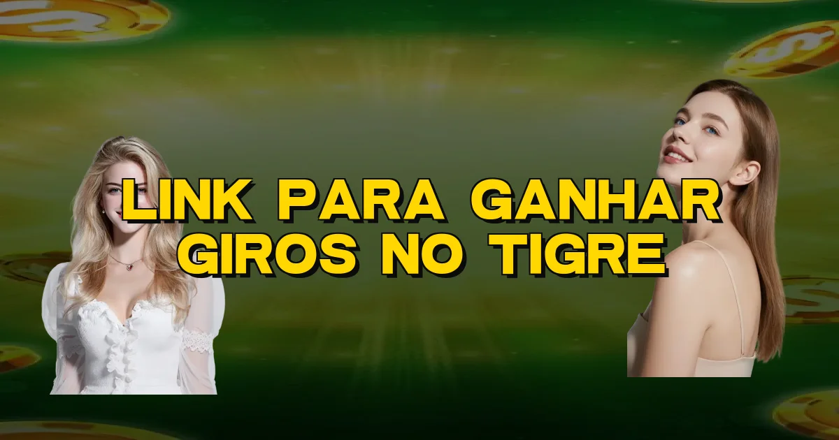 Link Para Ganhar Giros No Tigre Oficial