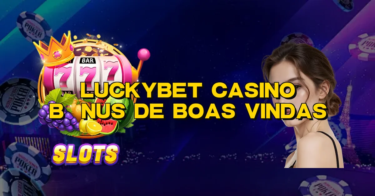 Luckybet Casino Bônus De Boas Vindas Oficial