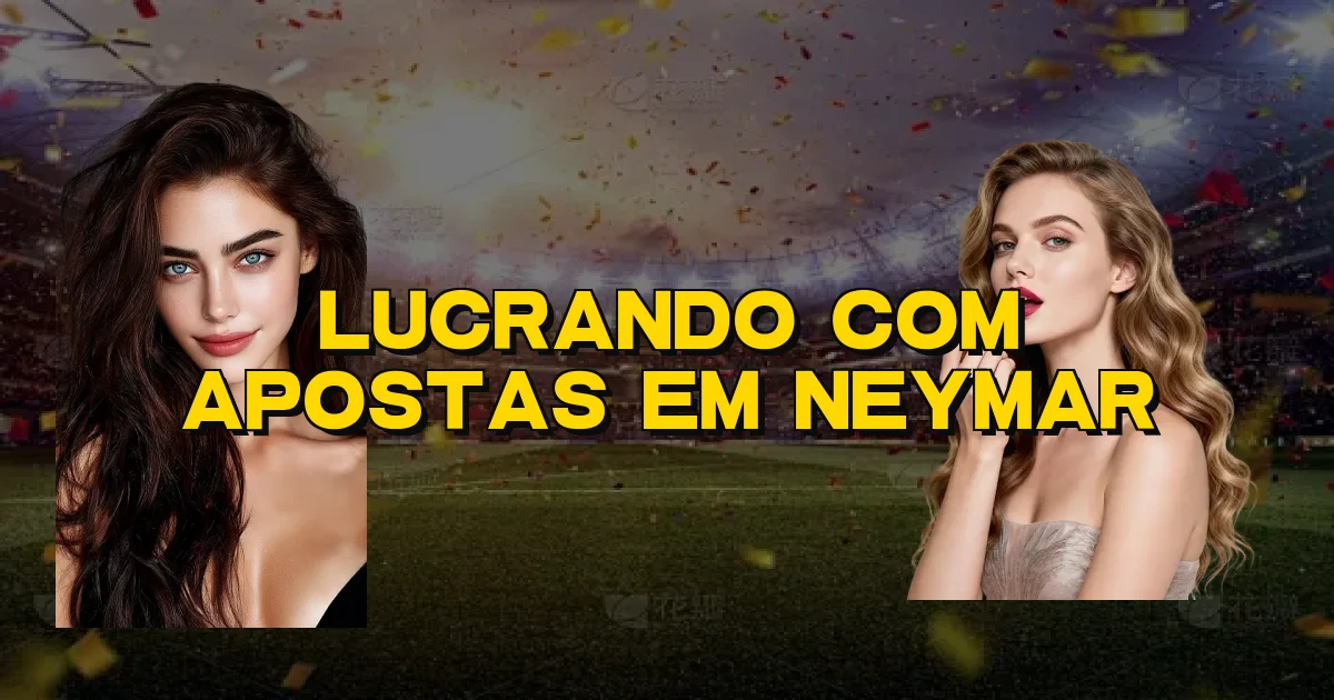 Lucrando Com Apostas Em Neymar Oficial