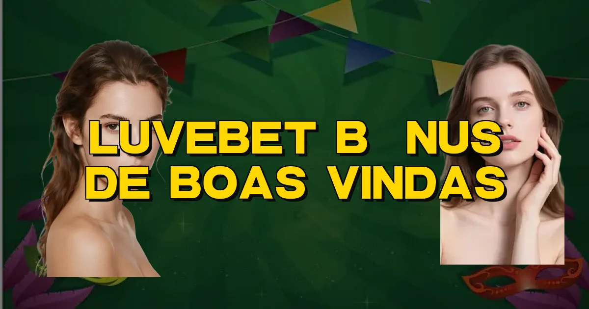 Luvebet Bônus De Boas Vindas Oficial