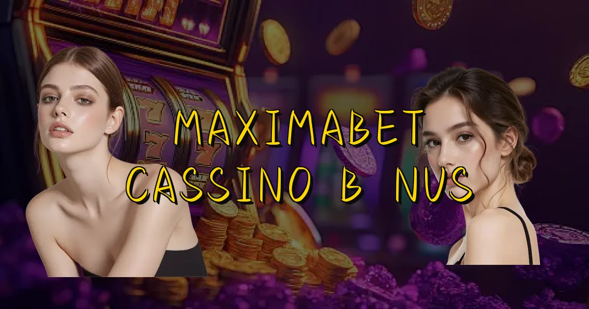 Maximabet Cassino Bônus Oficial