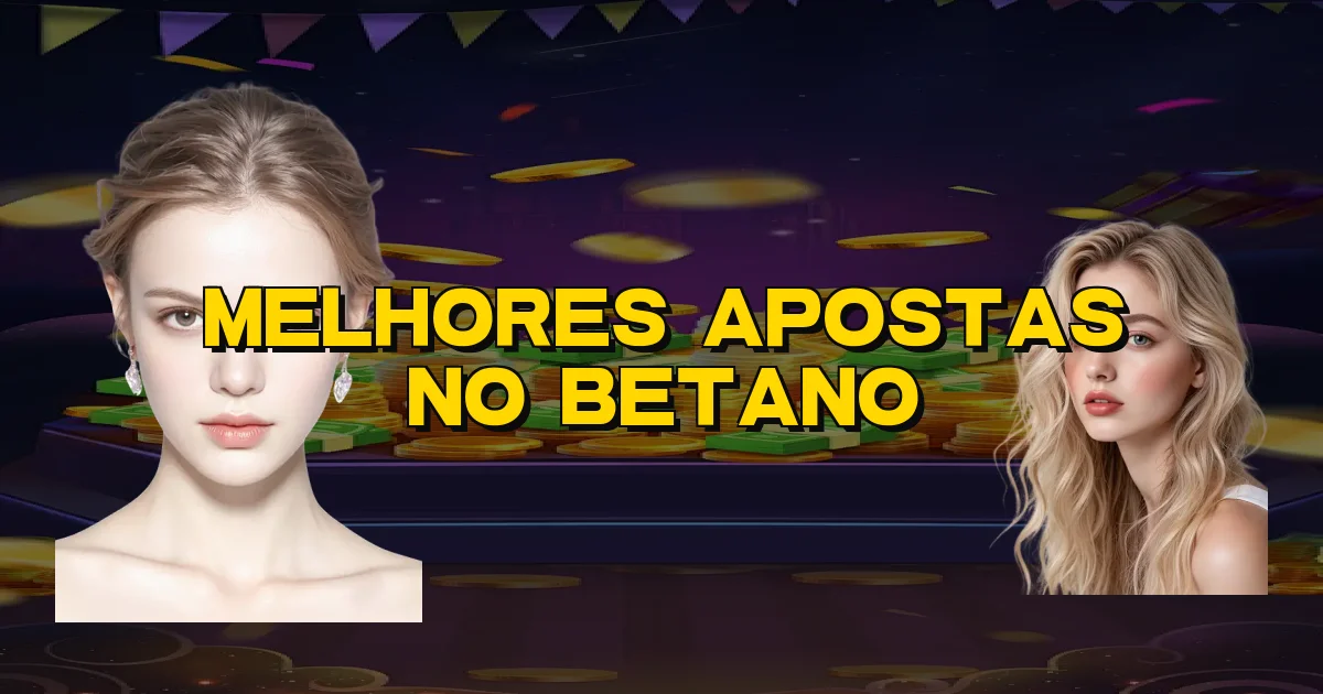 Melhores Apostas No Betano Oficial