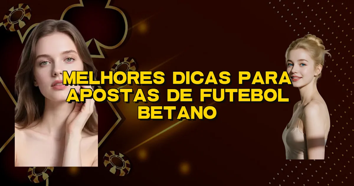 Melhores Dicas Para Apostas De Futebol Betano Oficial
