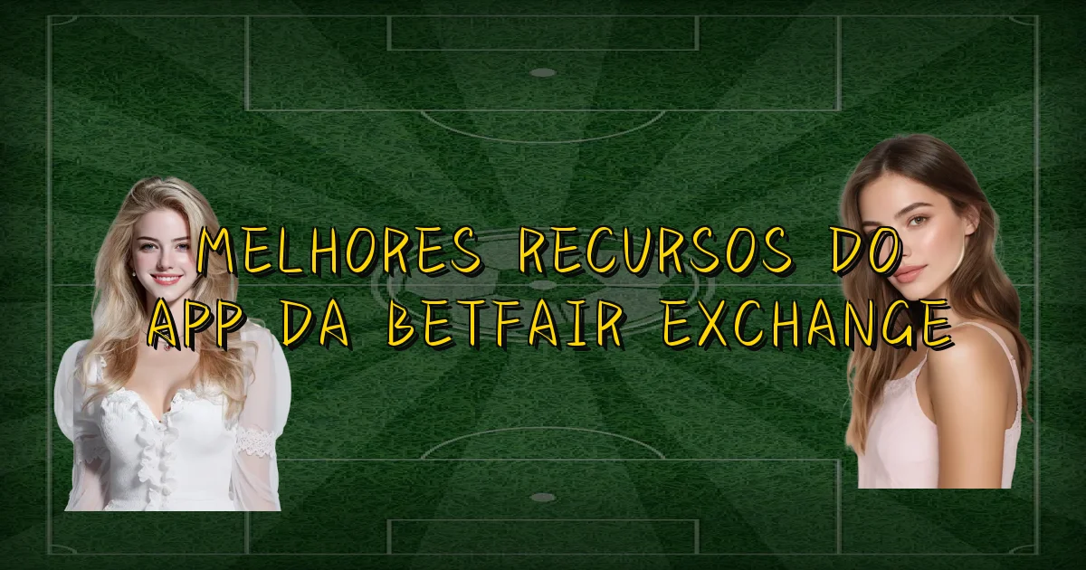Melhores Recursos Do App Da Betfair Exchange Oficial