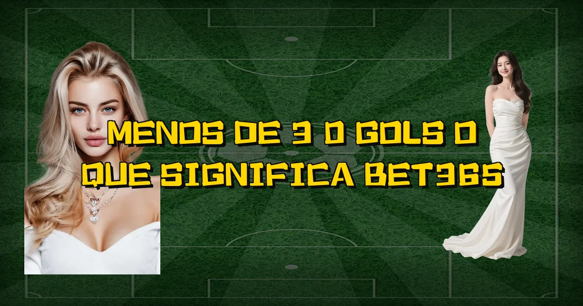 Menos De 3 0 Gols O Que Significa Bet365 Oficial