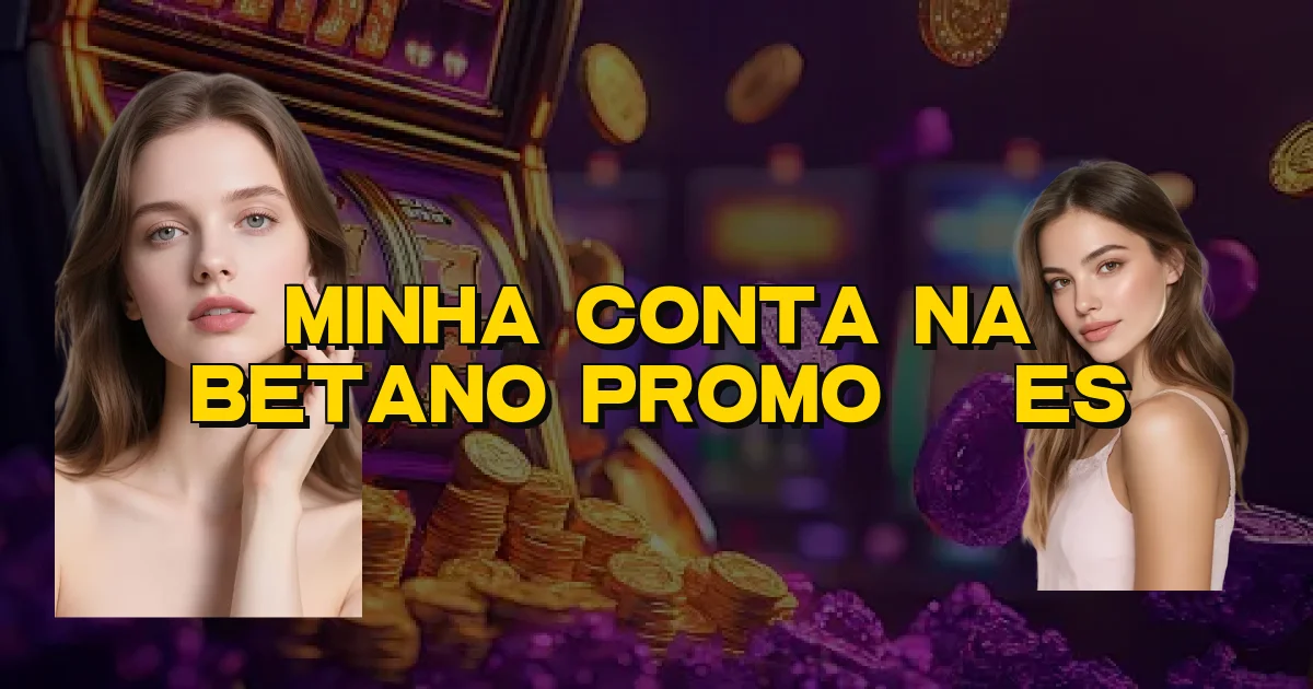 Minha Conta Na Betano Promoções Oficial