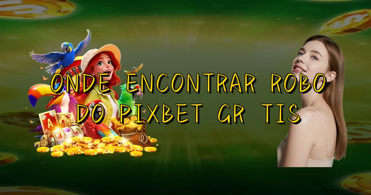 Onde Encontrar Robo Do Pixbet Grátis Oficial