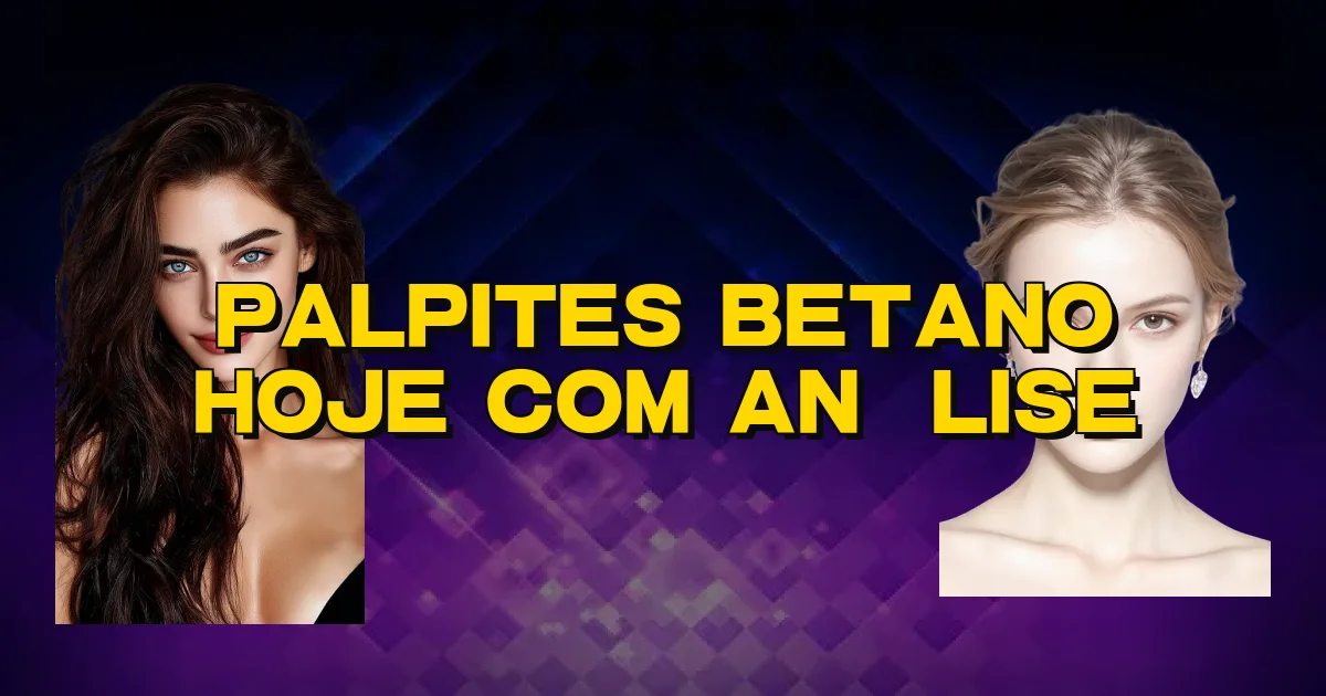 Palpites Betano Hoje Com Análise Oficial