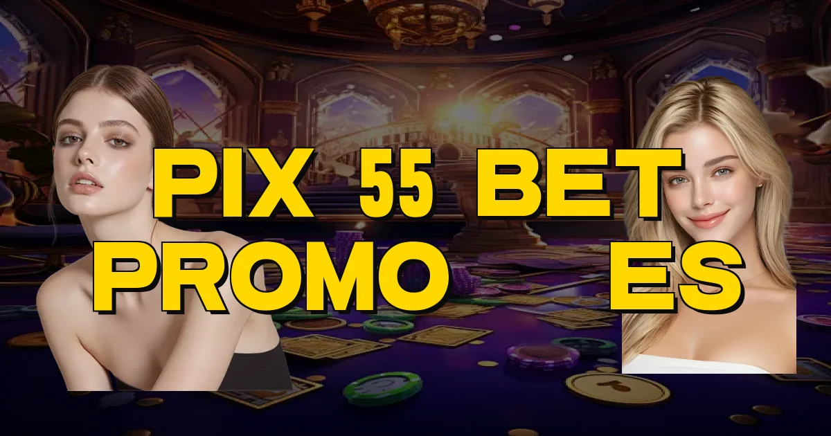Pix 55 Bet Promoções Oficial