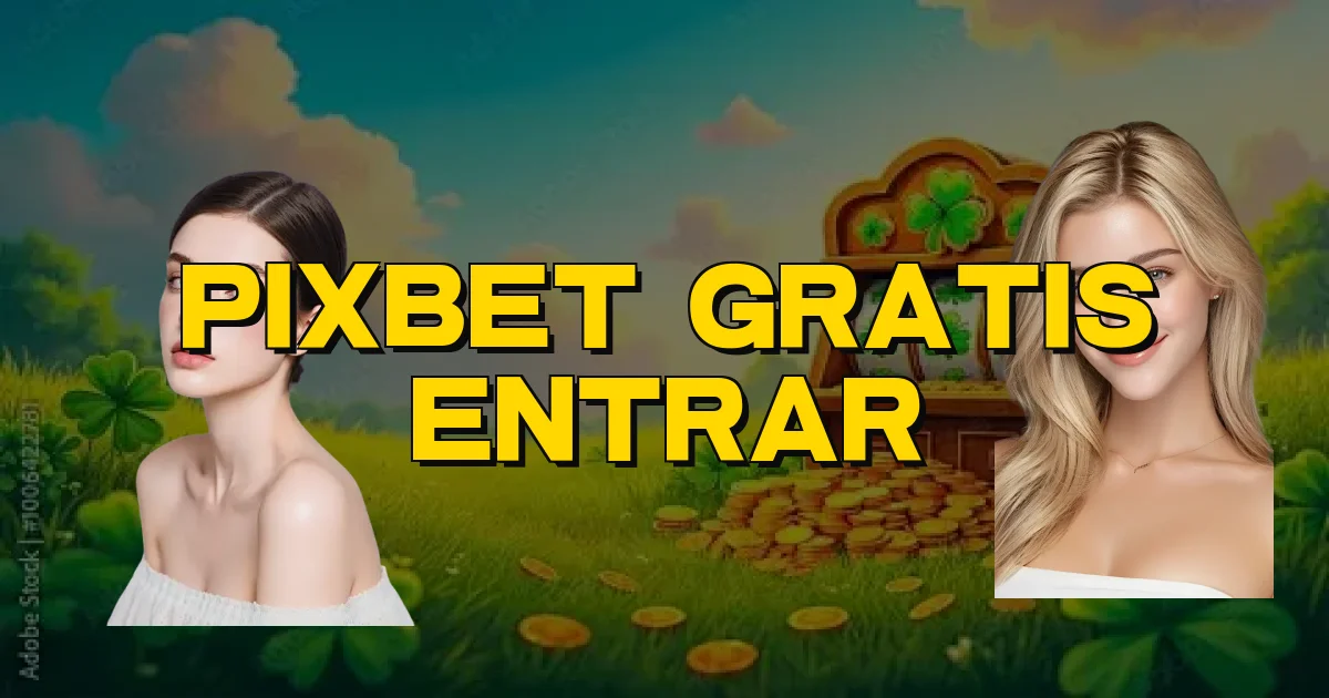 Pixbet Gratis Entrar Oficial