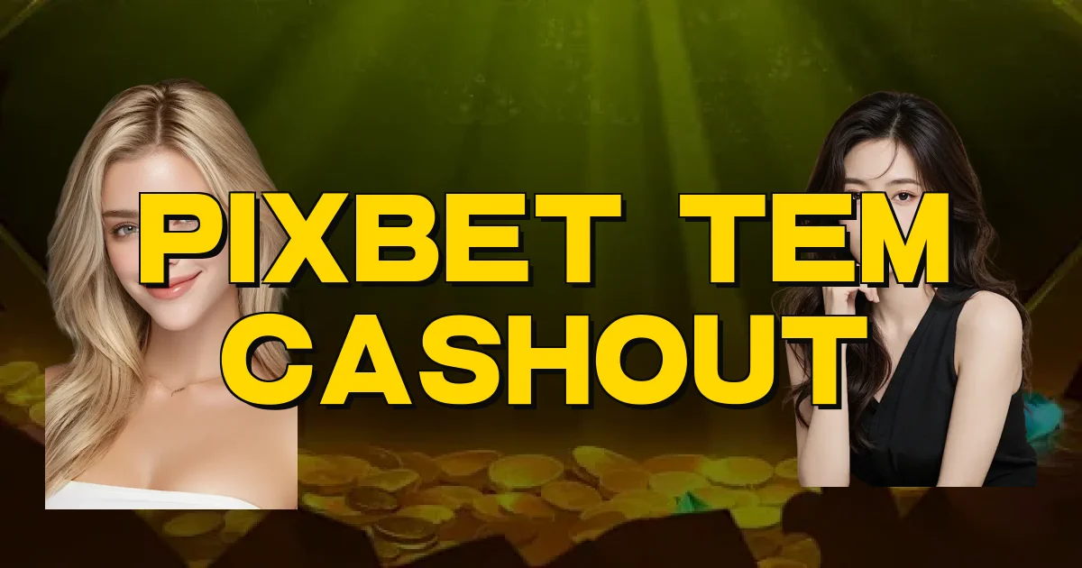 Pixbet Tem Cashout Oficial